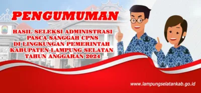 Hasil Seleksi Administrasi Pasca Sanggah Pengadaan PNS di Lingkungan Pemkab Lampung Selatan Tahun Anggaran 2024