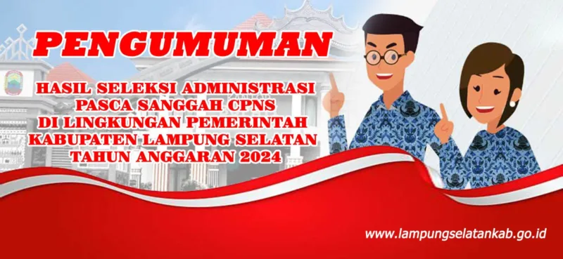 Hasil Seleksi Administrasi Pasca Sanggah Pengadaan PNS di Lingkungan Pemkab Lampung Selatan Tahun Anggaran 2024
